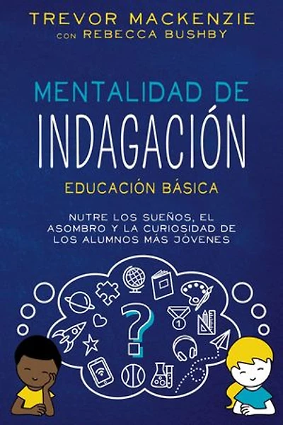 Mentalidad de Indagación: NUTRE LOS SUENOS, EL ASOMBRO Y LA CURIOSIDAD DE LOS ALUMNOS MÁS JÓVENES
