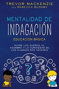 Mentalidad de Indagación: NUTRE LOS SUENOS, EL ASOMBRO Y LA CURIOSIDAD DE LOS ALUMNOS MÁS JÓVENES