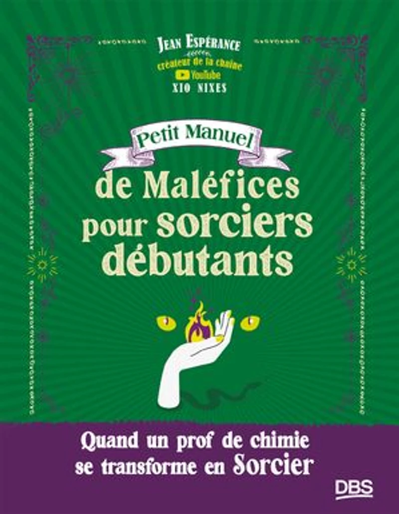 Petit Manuel de Maléfices pour sorciers débutants: Quand un prof de chimie se transforme en sorcier - Xio Nixes