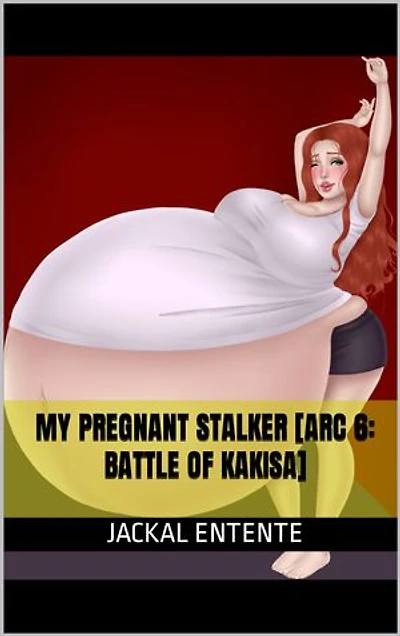 My Pregnant Stalker [Arc 6: Battle of Kakisa]: My Pregnant Stalker, #25