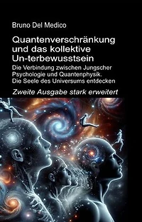 Quantenverschränkung und das kollektive Un-terbewusstsein. Zweite Ausgabe stark erweitert: Die Verbindung zwischen Jungscher Psychologie und Quantenphysik. Die Seele des Universums entdecken.