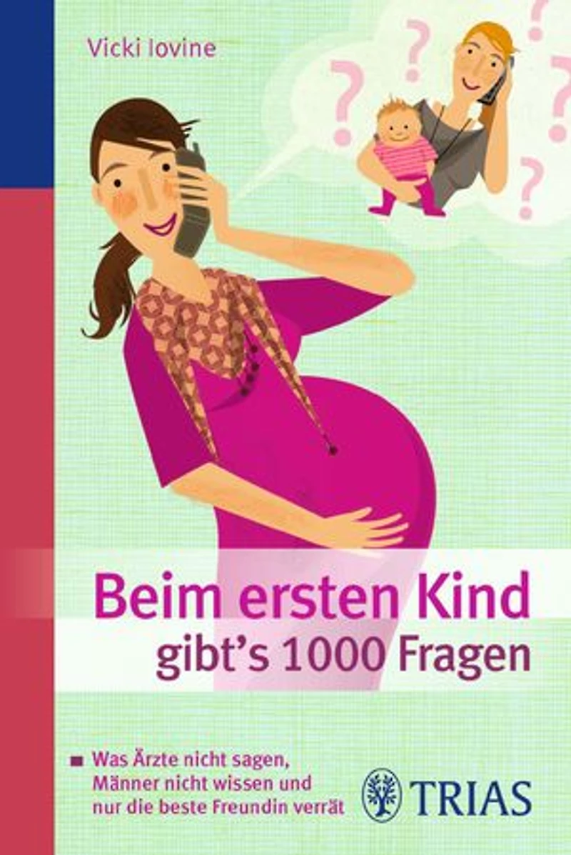 Beim ersten Kind gibt's 1000 Fragen: Alles, was Ärzte nicht sagen, Männer nicht wissen
