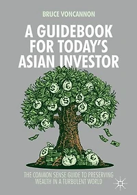 a Guidebook for Today's Asian Investor: The Common Sense Guide to Preserving Wealth Turbulent World