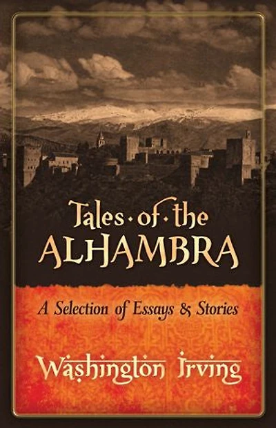 Tales of the Alhambra: A Selection Essays and Stories