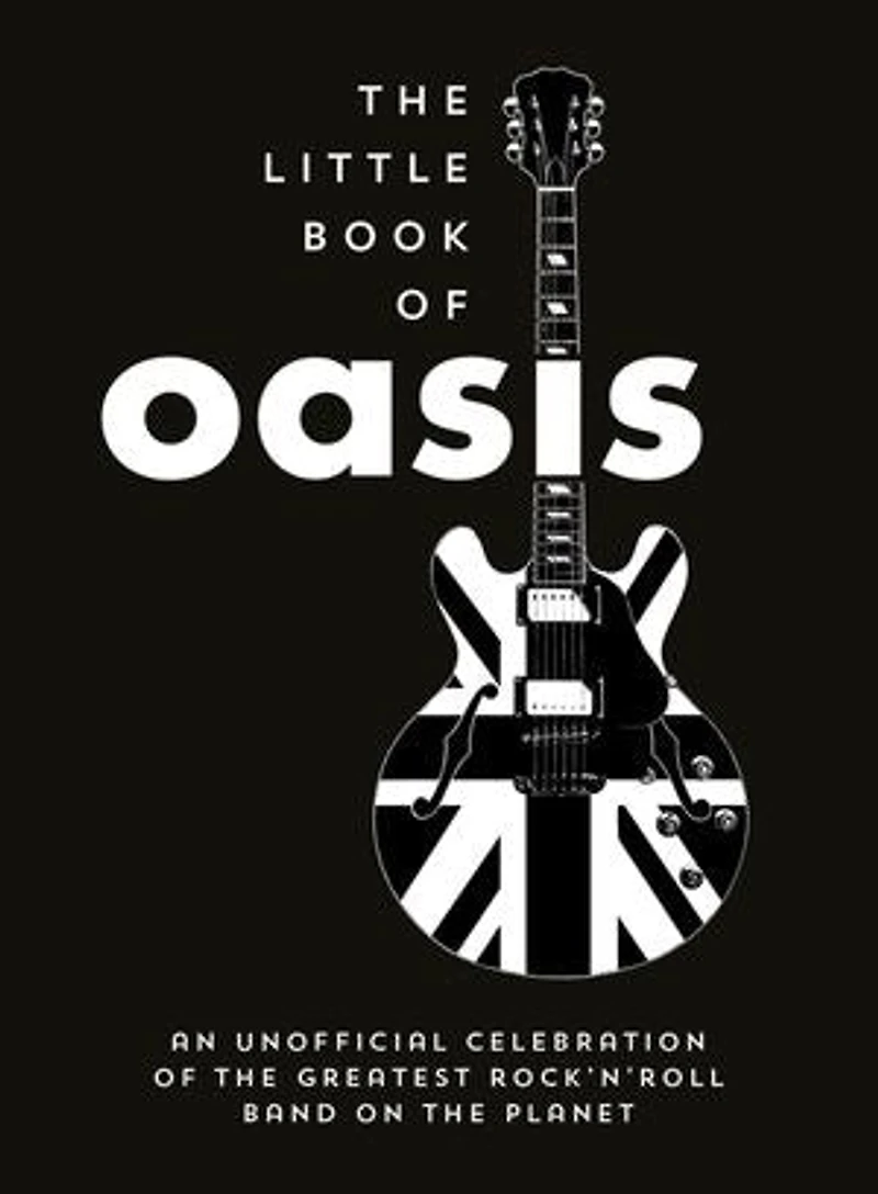the Little Book of Oasis: An Unofficial Celebration Greatest Rock 'n' Roll Band on Planet