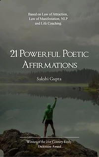 21 Powerful Poetic Affirmations: Based on Law of Attraction, Law of Manifestation, NLP and Life Coaching