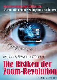 Die Risiken der Zoom-Revolution: Karriereschub statt Zeitfresser: Warum die neuen Meetings uns verändern