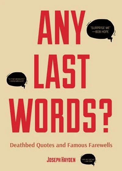 Any Last Words?: Deathbed Quotes and Famous Farewells (Famous Words, Book With Humor, Men Birthday Gift, Gift for Women, Quotes)
