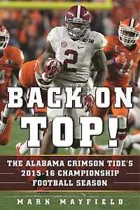 Back on Top!: The Alabama Crimson Tide's 2015-16 Championship Football Season
