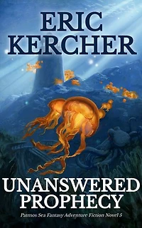 Unanswered Prophecy: Patmos Sea Fantasy Adventure Fiction Novel 5