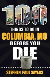 100 Things to Do Columbia, Mo Before You Die