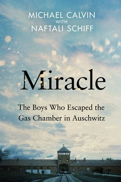 Miracle: The Boys Who Escaped the Gas Chamber in Auschwitz
