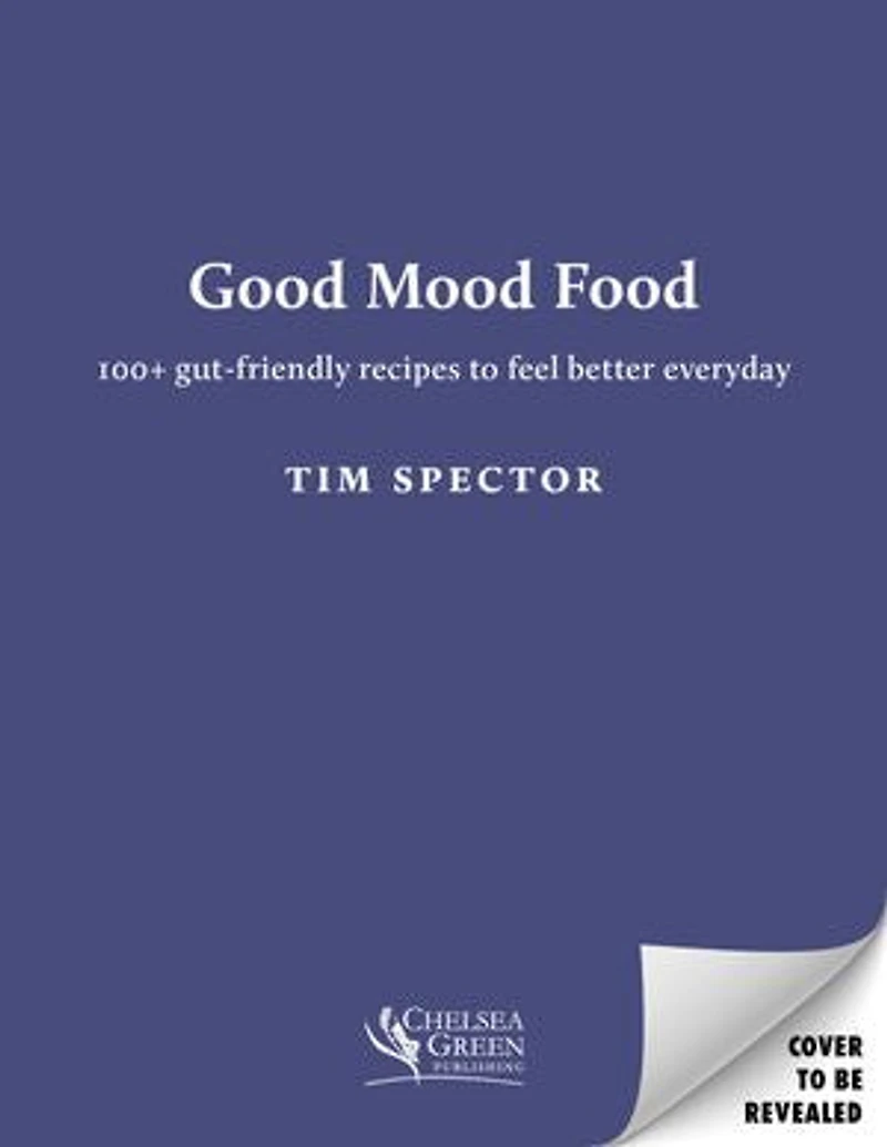 Good Mood Food: 100+ Gut-Friendly Recipes to Feel Better Everyday