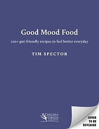 Good Mood Food: 100+ Gut-Friendly Recipes to Feel Better Everyday