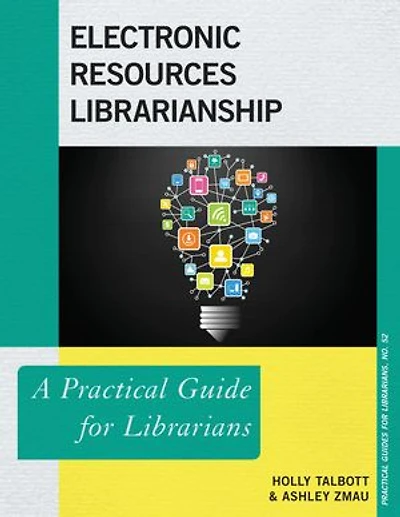Electronic Resources Librarianship: A Practical Guide For Librarians