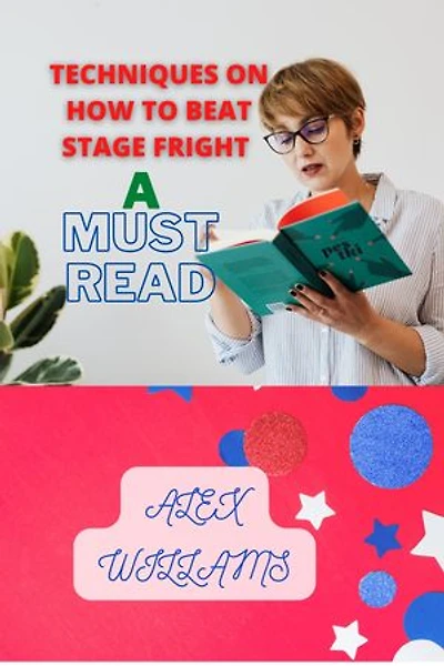 Techniques on how to beat Stage Fright: A must Read