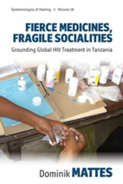 Fierce Medicines, Fragile Socialities: Grounding Global HIV Treatment Tanzania