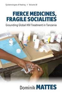 Fierce Medicines, Fragile Socialities: Grounding Global HIV Treatment Tanzania