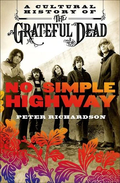 No Simple Highway: A Cultural History Of The Grateful Dead