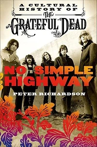 No Simple Highway: A Cultural History Of The Grateful Dead