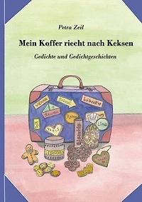 Mein Koffer riecht nach Keksen: Gedichte und Gedichtgeschichten