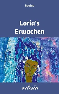 Loria's Erwachen: Geschichten des Erwachens in das Neue Leben