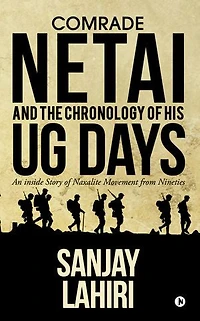 Comrade Netai and the Chronology of His Ug Days: An Inside Story Naxalite Movement from Nineties