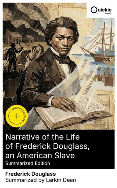 Narrative of the Life of Frederick Douglass, an American Slave (Summarized Edition): Enriched edition. From Maryland Plantations to Baltimore Shipyard Apprenticeship: Self-Emancipation through Literacy