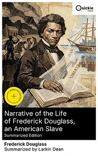 Narrative of the Life of Frederick Douglass, an American Slave (Summarized Edition): Enriched edition. From Maryland Plantations to Baltimore Shipyard Apprenticeship: Self-Emancipation through Literacy