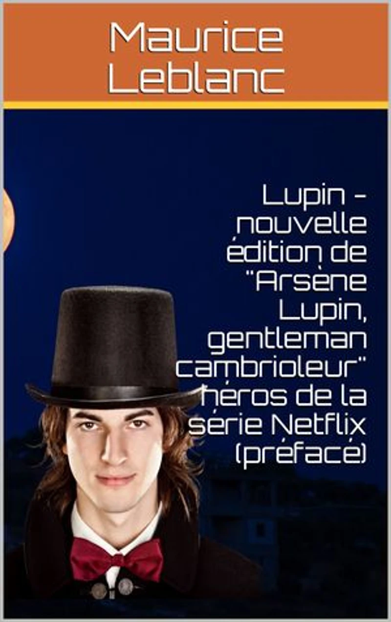 Lupin - nouvelle édition de "Arsène Lupin, gentleman cambrioleur" héros de la série Netflix (préfacé)