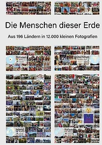 Die Menschen dieser Erde: Aus 196 Ländern in 12.000 kleinen Fotografien