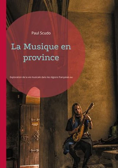 La Musique en province: Exploration de la vie musicale dans les régions françaises au XIXe siècle