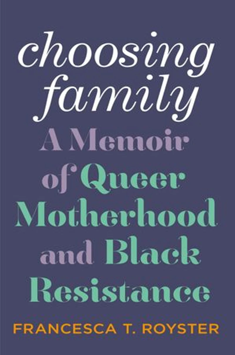 Choosing Family: A Memoir Of Queer Motherhood And Black Resistance