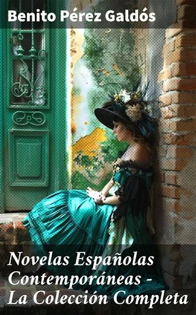 Novelas Españolas Contemporáneas - La Colección Completa: Edición enriquecida. La Desheredada, El Amigo Manso, Tormento, La de Bringas, Fortunata y Jacinta, Tristana, Halma, Miau…