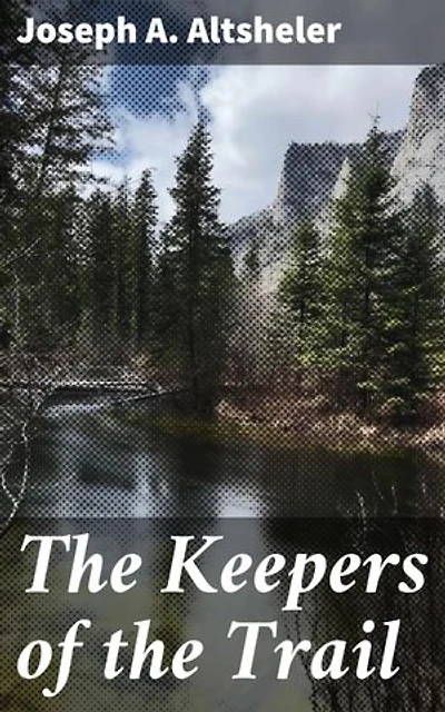 The Keepers of the Trail: Enriched edition. A Story of the Great Woods