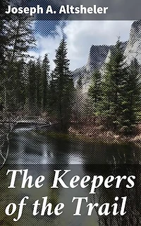 The Keepers of the Trail: Enriched edition. A Story of the Great Woods