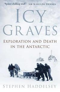 Icy Graves: Exploration And Death The Antarctic
