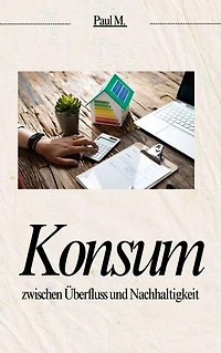 Konsum: zwischen Überfluss und Nachhaltigkeit