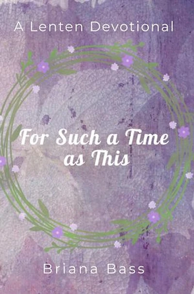 For Such a Time as This: A Lenten Devotional