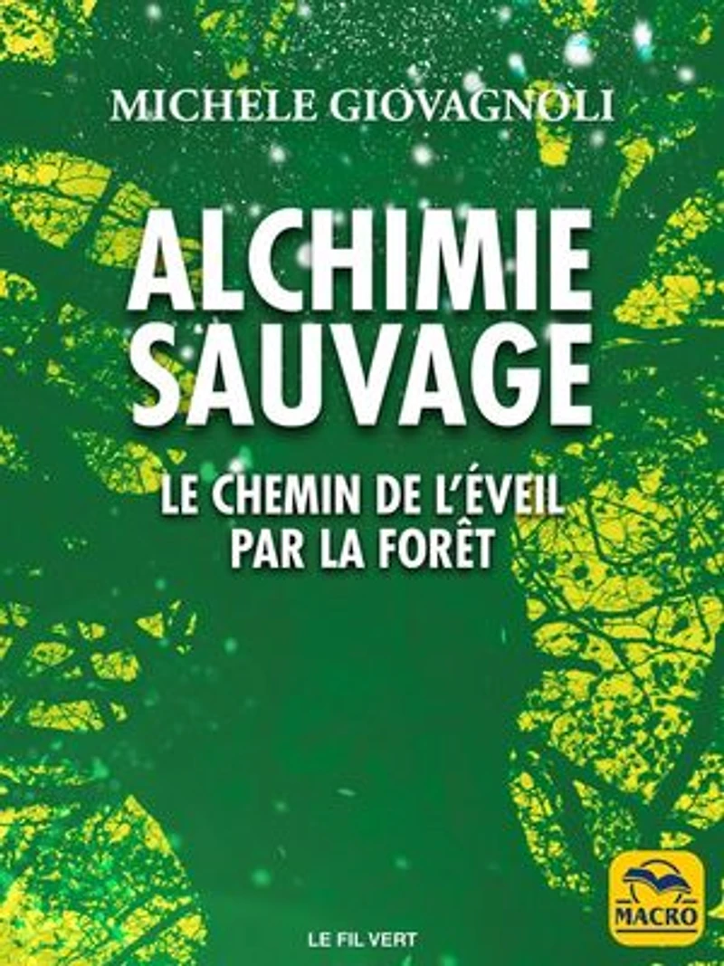 Alchimie sauvage: le chemin de l'éveil par la forêt
