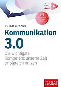 Kommunikation 3.0: Die wichtigste Kompetenz unserer Zeit erfolgreich nutzen | (Mit digitalen Zusatzinhalten zum Buch)