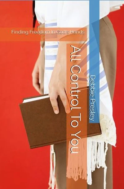 All Control To You: Finding Freedom In God's Hands