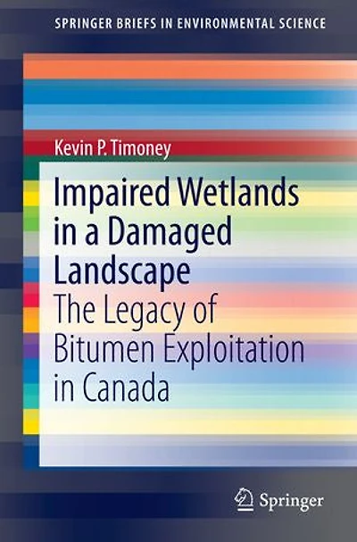 Impaired Wetlands a Damaged Landscape: The Legacy of Bitumen Exploitation Canada