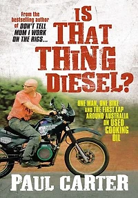 Is That Thing Diesel?: One Man, Bike and the First Lap Around Australia on Used Cooking Oil