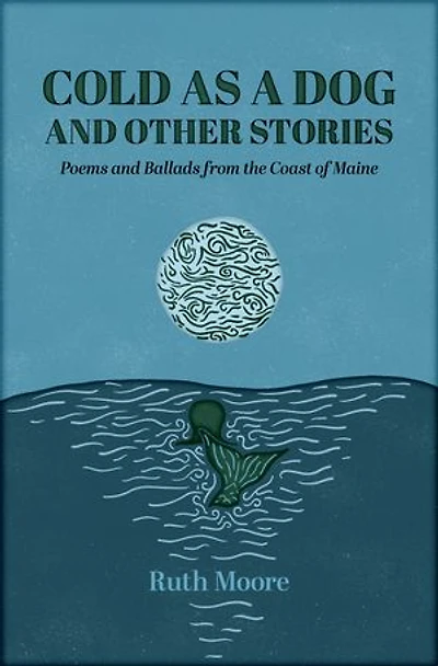 Cold as a Dog and Other Stories: The Poetry Ballads of Ruth Moore
