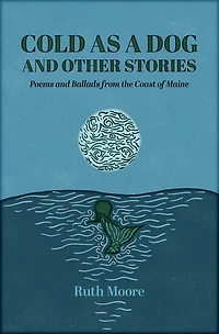 Cold as a Dog and Other Stories: The Poetry Ballads of Ruth Moore