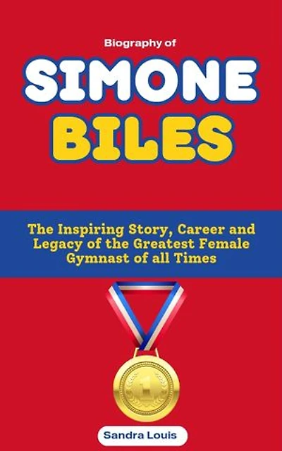 Biography of Simone Biles: The Inspiring Story, Career and Legacy of the Greatest Female Gymnast of all Times