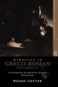 Miracles Greco-Roman Antiquity: A Sourcebook for the Study of New Testament Miracle Stories