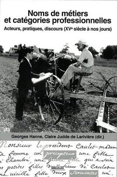 Noms de métiers et catégories professionnelles: Acteurs, pratiques, discours (XVe siècle à nos jours)