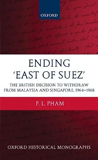 Ending 'East of Suez': The British Decision to Withdraw from Malaysia and Singapore 1964-1968